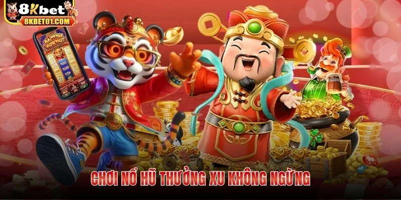Chơi nổ hũ thưởng xu không ngừng